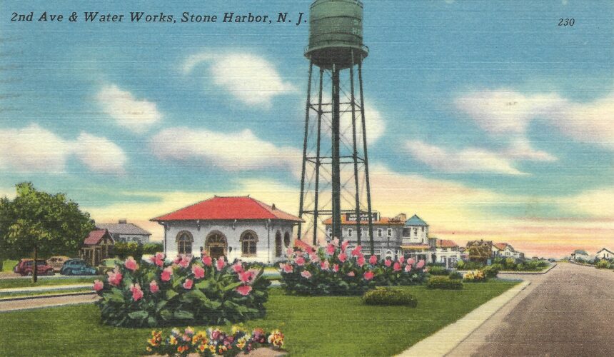 Harlan’s History No. 81 A PICTORIAL REVIEW: THE MUNICIPAL WATER TOWERS & PUMP HOUSES AT STONE HARBOR, NEW JERSEY 1909 TO PRESENT DAY